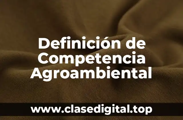 Definición de Competencia Agroambiental