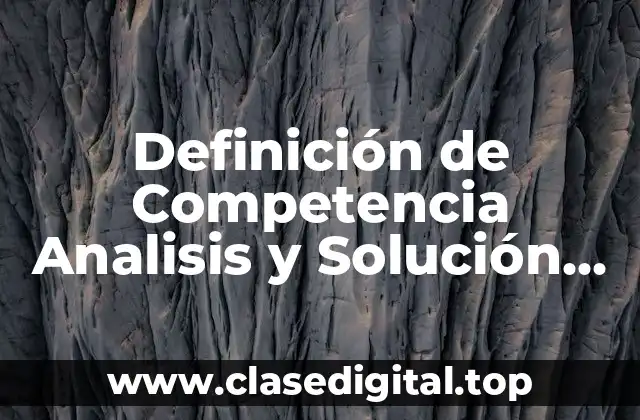 Definición de Competencia Analisis y Solución de Problemas
