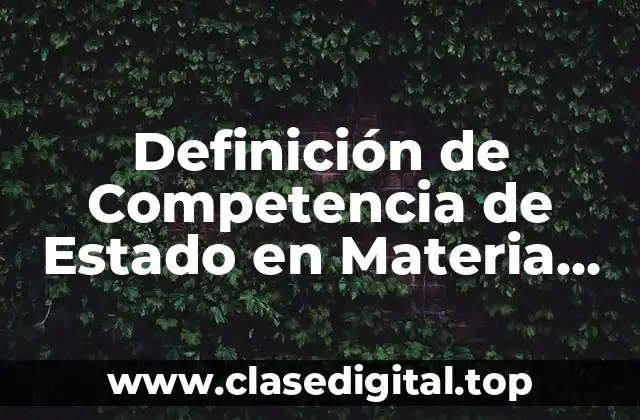 Definición de Competencia de Estado en Materia Jurídica