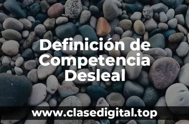 Definición de Competencia Desleal