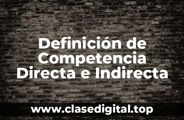 Definición Técnica de Competencia Directa e Indirecta