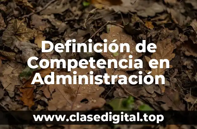 Definición de Competencia en Administración