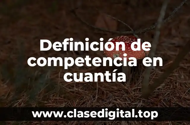 Ejemplos de competencia en cuantía