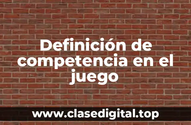 Definición de competencia en el juego