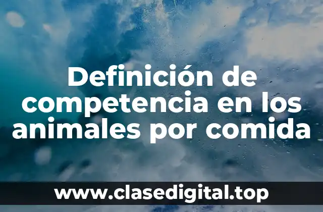 Definición de competencia en los animales por comida
