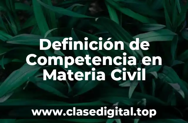 Definición de Competencia en Materia Civil