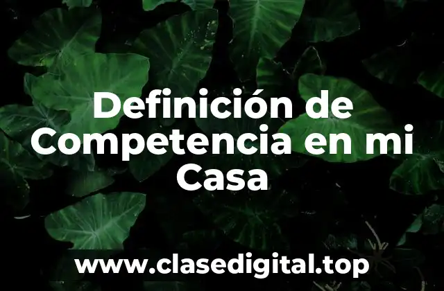 Definición de Competencia en mi Casa