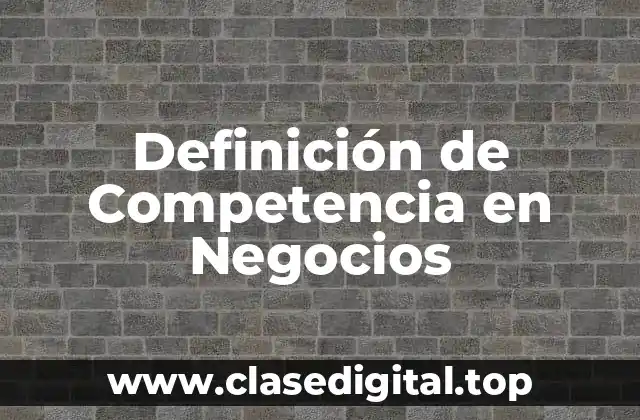 Definición de Competencia en Negocios