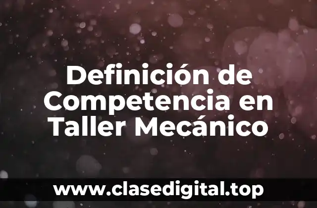 Definición de Competencia en Taller Mecánico