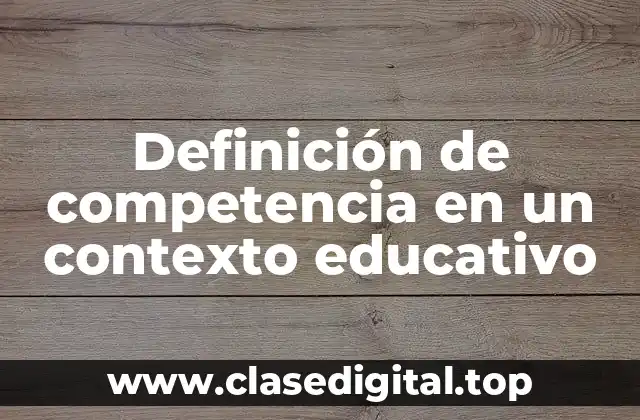 Definición de competencia en un contexto educativo