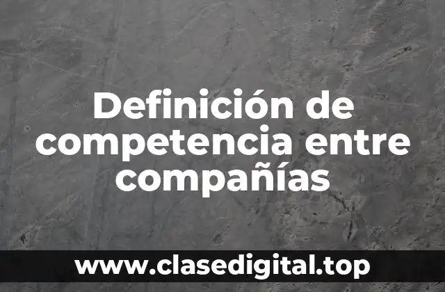 Ejemplos de competencia entre compañías