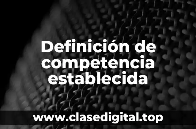 Definición de competencia establecida