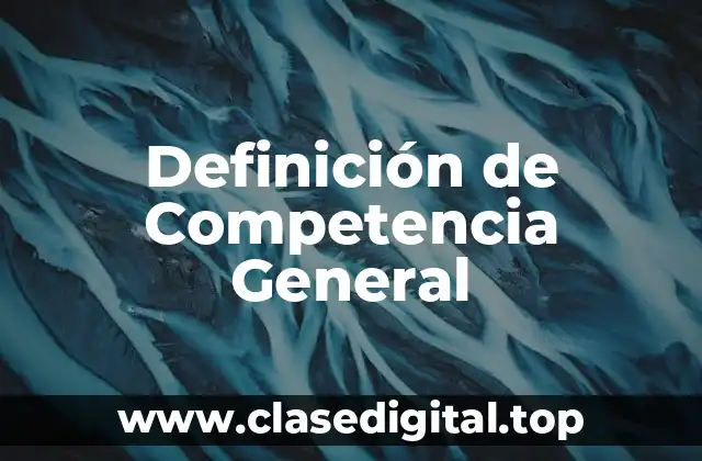 Definición de Competencia General