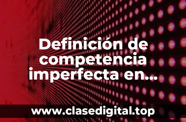 Definición de competencia imperfecta en México