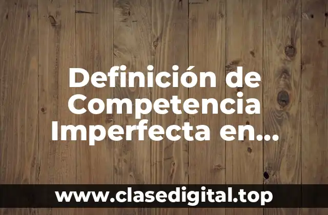 Definición de Competencia Imperfecta en México Monopsonio