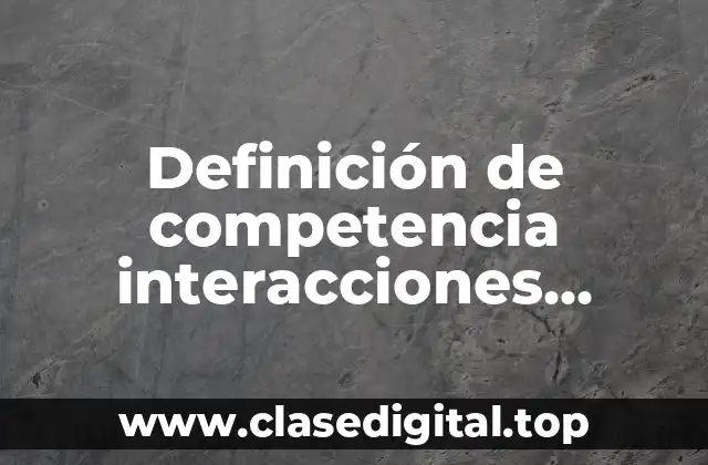 Definición de competencia interacciones biológicas