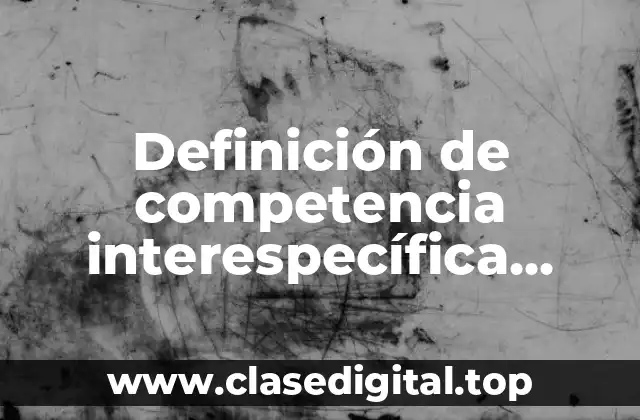 Definición de competencia interespecífica biología