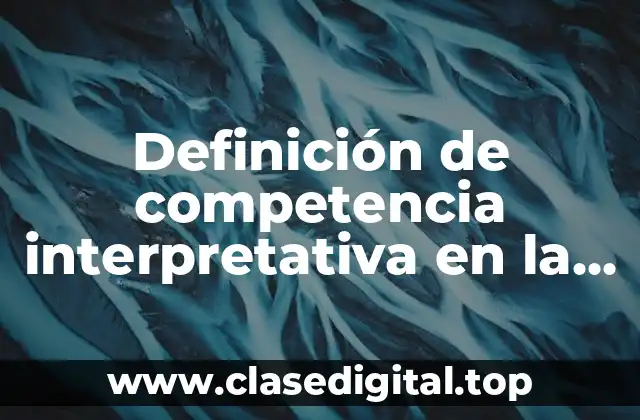 Definición de competencia interpretativa en la vida cotidiana
