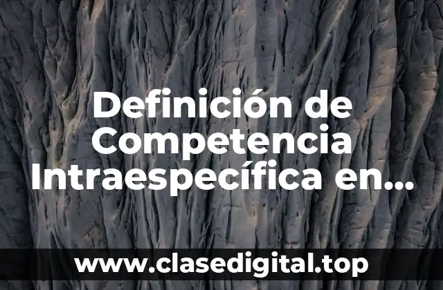 Definición de Competencia Intraespecífica en Biología