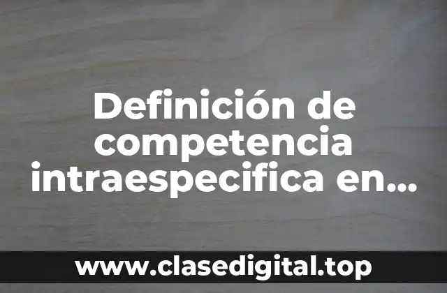Ejemplos de competencia intraespecifica