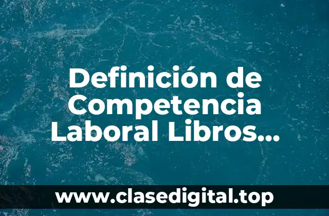 Definición de Competencia Laboral Libros Electrónicos