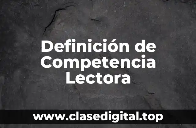 Definición de Competencia Lectora