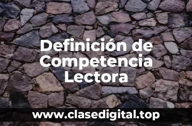 Definición técnica de competencia lectora