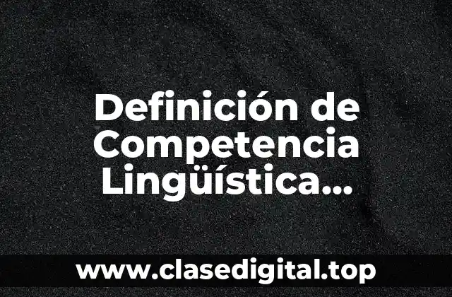 Definición de Competencia Lingüística Interpersonal