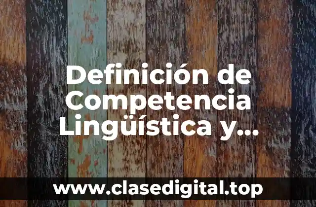 Ejemplos de Competencia Lingüística y Paralingüística