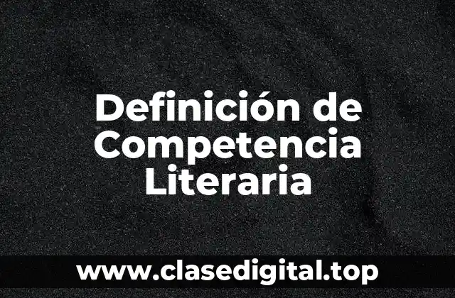 Definición de Competencia Literaria