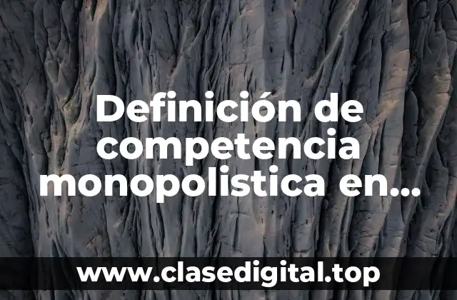 Definición de competencia monopolistica en México