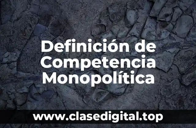 Ejemplos de Competencia Monopolítica