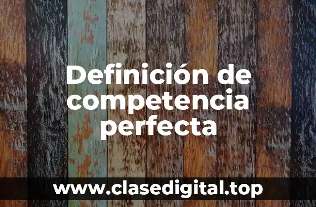 Definición de competencia perfecta