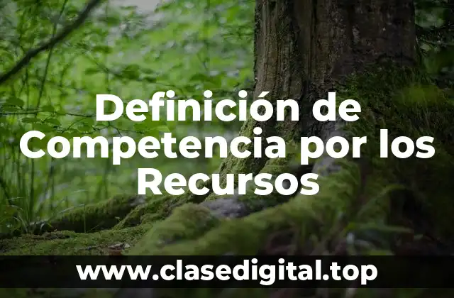 Definición de Competencia por los Recursos