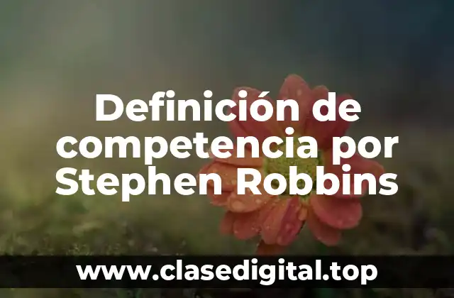 Definición de competencia por Stephen Robbins