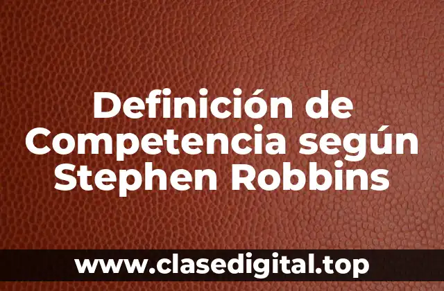 Definición de Competencia según Stephen Robbins