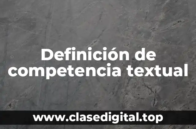 Definición técnica de competencia textual