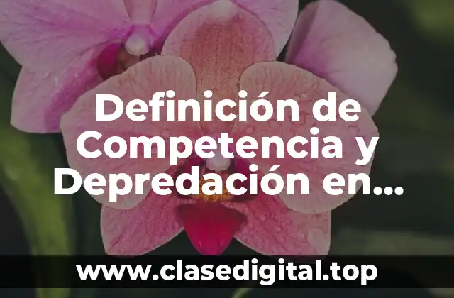 Definición de Competencia y Depredación en Ecología
