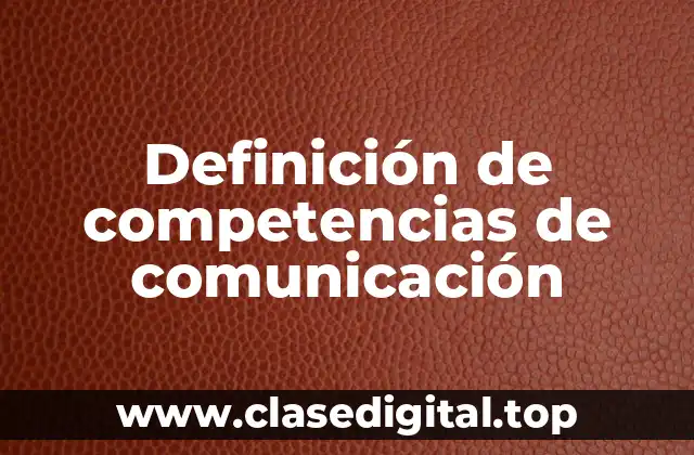 Definición de competencias de comunicación