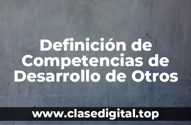 Definición de Competencias de Desarrollo de Otros