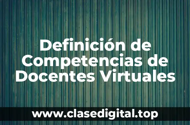 Definición de Competencias de Docentes Virtuales
