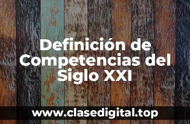 Definición de Competencias del Siglo XXI