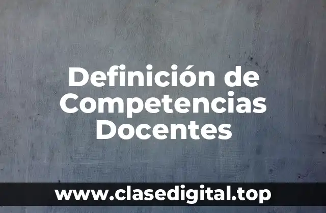 Definición de Competencias Docentes