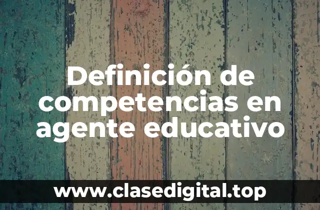 Definición de competencias en agente educativo