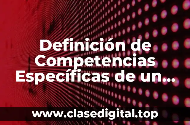Definición de Competencias Específicas de un Profesional
