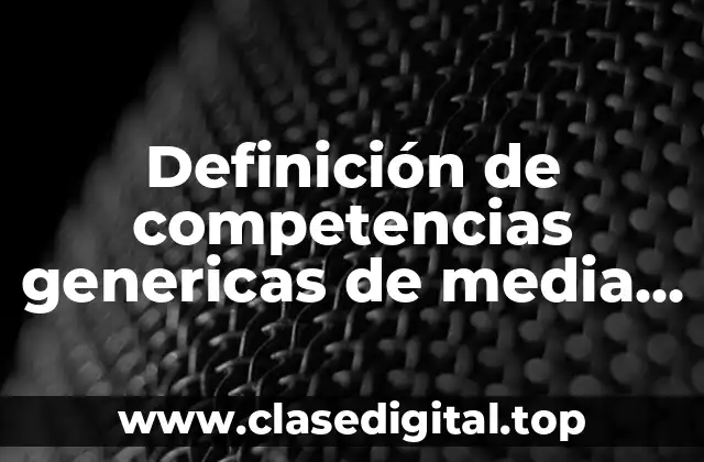 Definición de competencias genericas de media superior