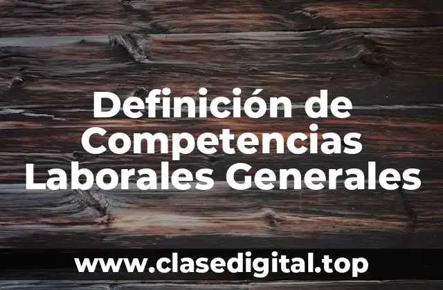 Definición de Competencias Laborales Generales