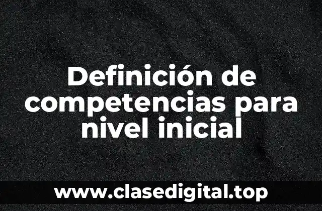 Definición de competencias para nivel inicial