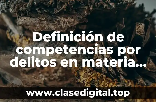 Definición de competencias por delitos en materia penal