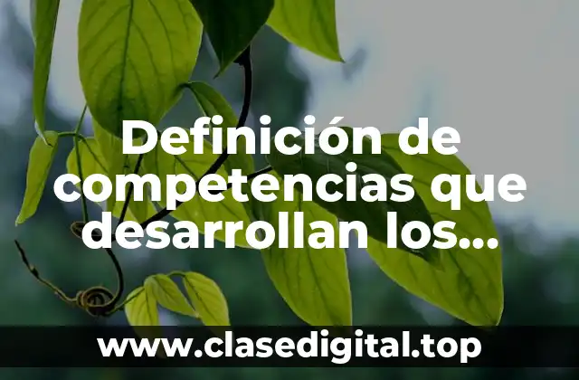 Definición de competencias que desarrollan los alumnos en el aula
